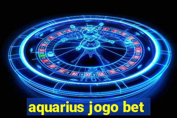 aquarius jogo bet